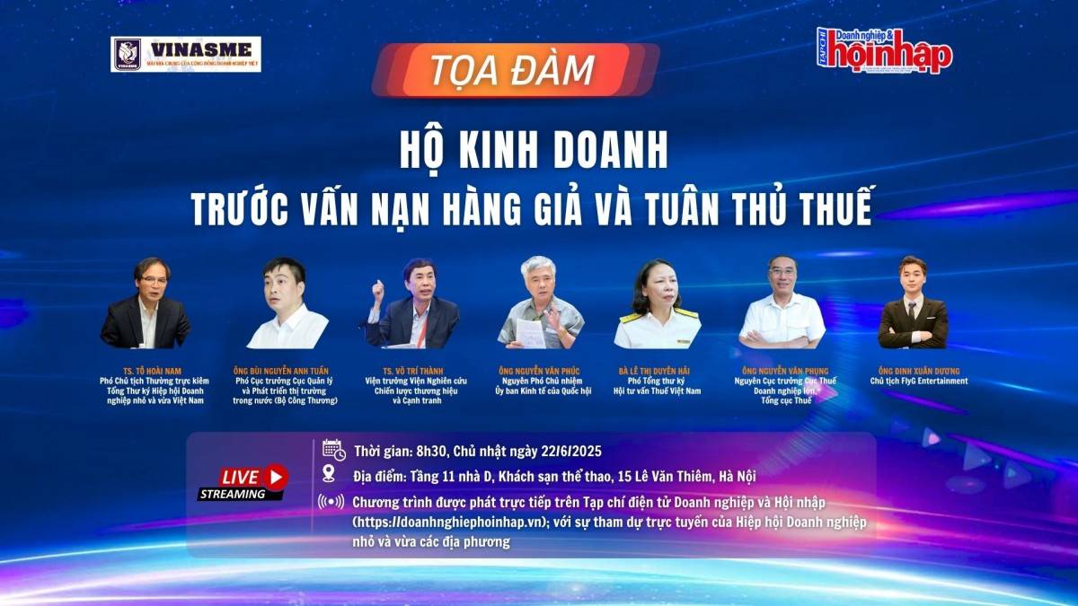 Trực tiếp sáng 22/6: Tọa đàm "Hộ kinh doanh trước vấn nạn hàng và tuân thủ thuế"