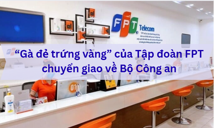 "Gà đẻ trứng vàng" của Tập đoàn FPT chuyển giao về Bộ Công an