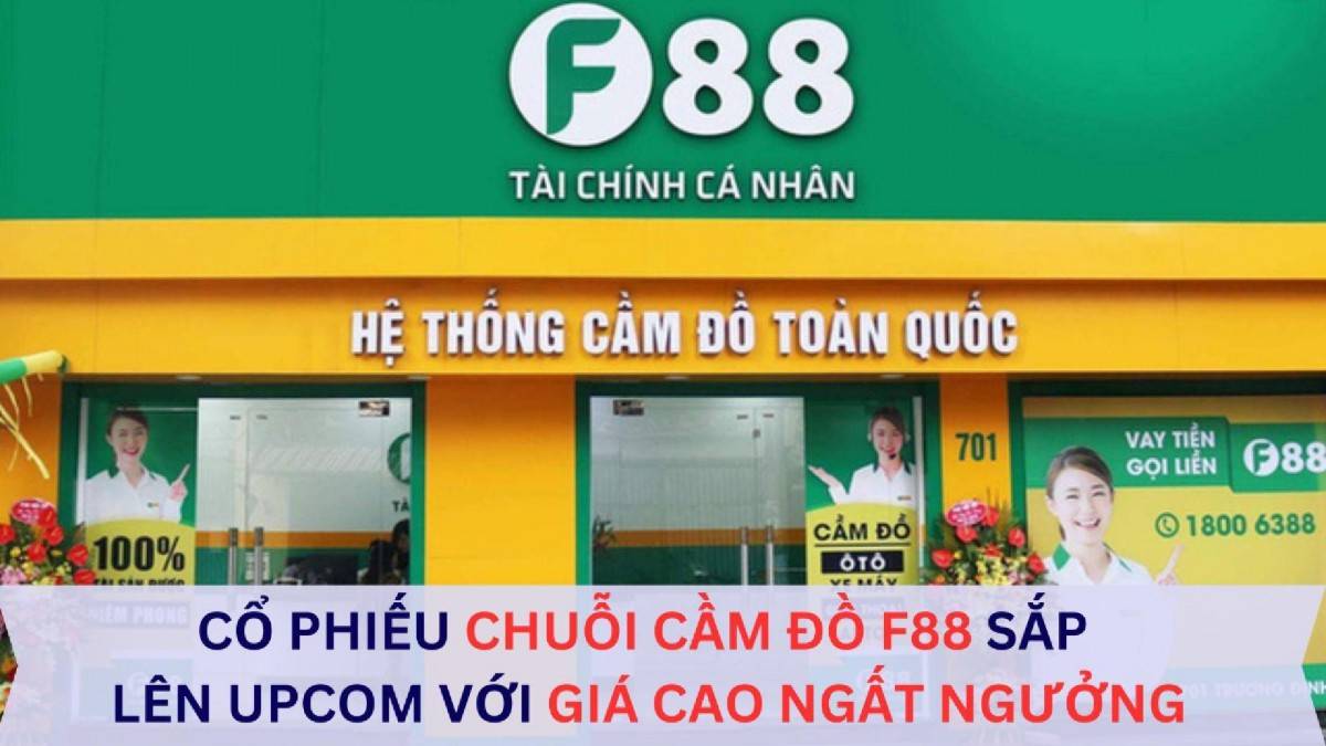 Chuỗi cầm đồ F88 sắp giao dịch trên UPCoM với giá ngất ngưởng 634.900 đồng/cp