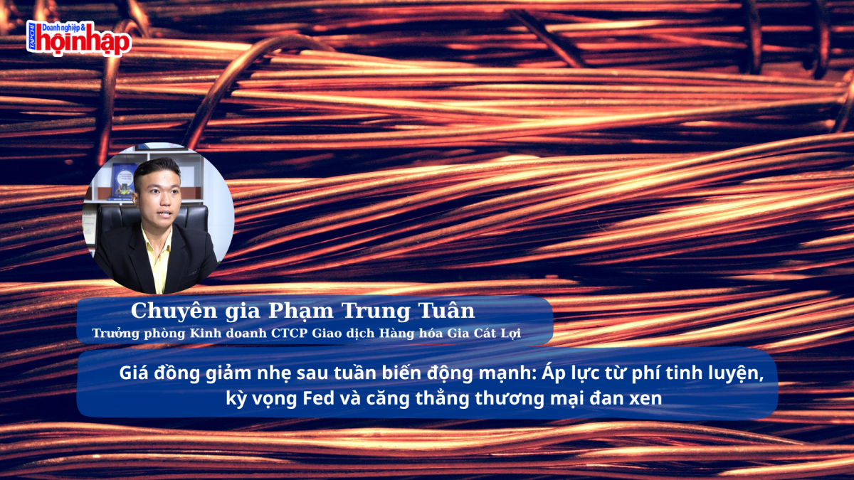 Giá đồng giảm nhẹ sau tuần biến động mạnh: Áp lực từ phí tinh luyện, kỳ vọng Fed và căng thẳng thương mại đan xen