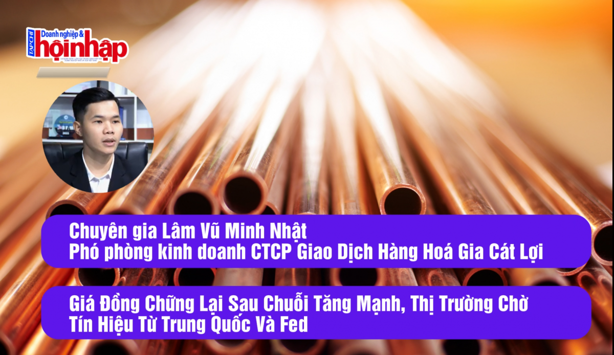 Giá đồng chững lại sau chuỗi tăng mạnh, thị trường chờ tín hiệu từ Trung Quốc và Fed