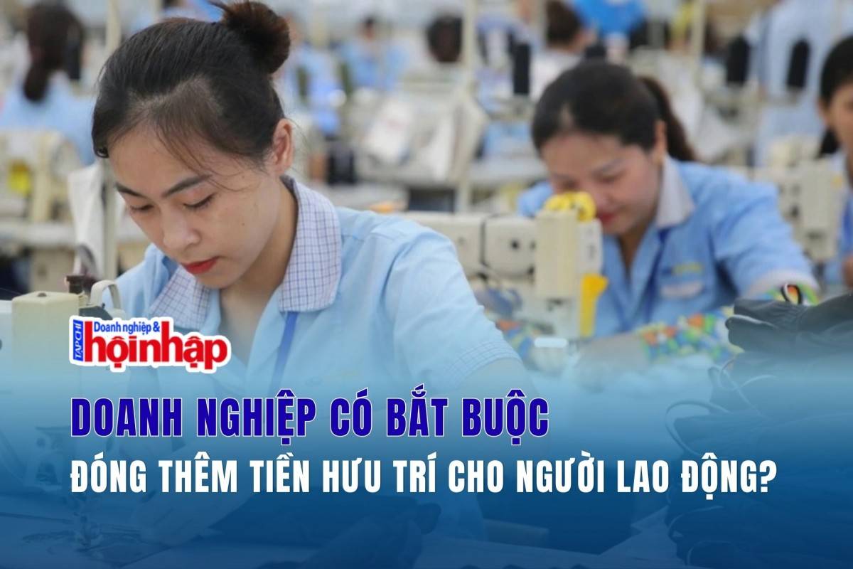 Doanh nghiệp có bắt buộc đóng thêm tiền hưu trí cho người lao động?