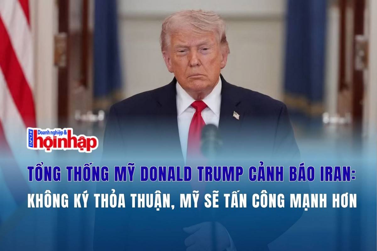 Tổng thống Mỹ Donald Trump cảnh báo Iran: Không ký thỏa thuận, Mỹ sẽ tấn công mạnh hơn