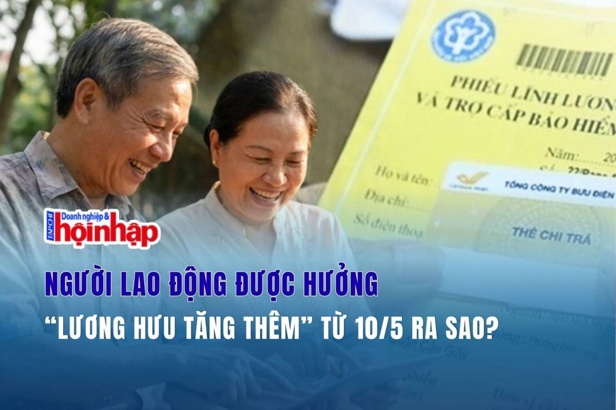 Người lao động được hưởng “lương hưu tăng thêm” từ 10/5 ra sao?