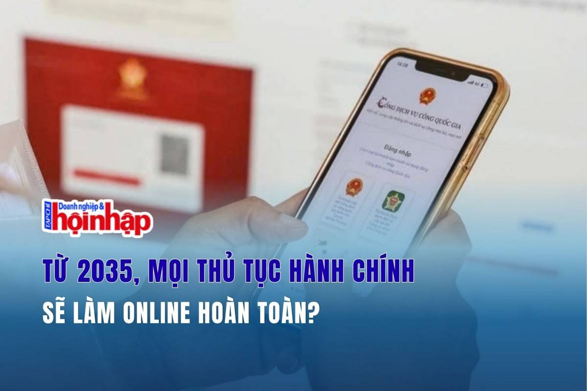 Từ 2035, mọi thủ tục hành chính sẽ làm online hoàn toàn?