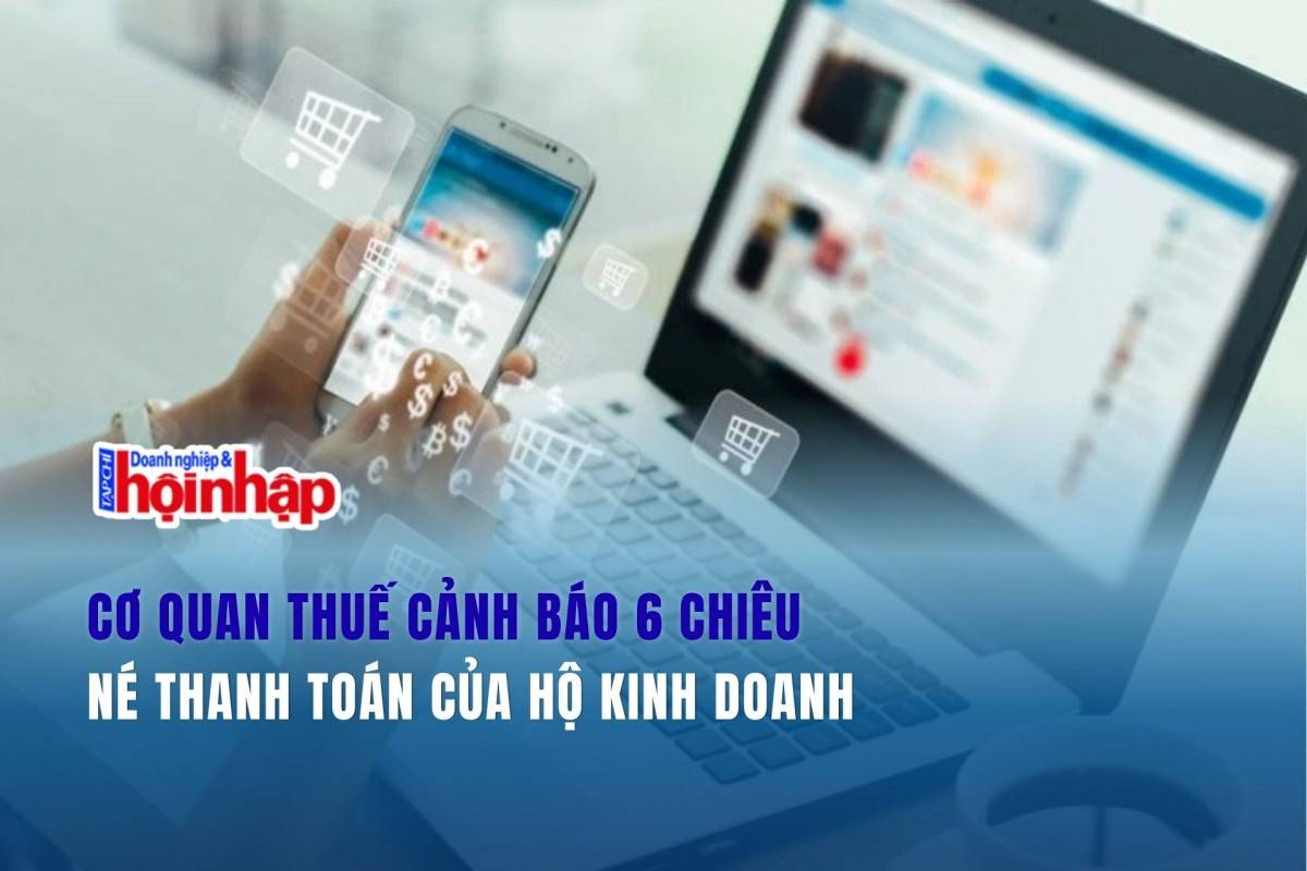 Cơ quan thuế cảnh báo 6 chiêu né thanh toán của hộ kinh doanh