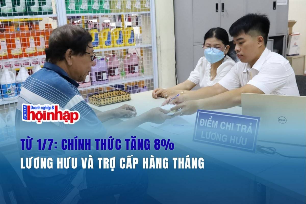 Từ 1/7: Chính thức tăng 8% lương hưu và trợ cấp hàng tháng