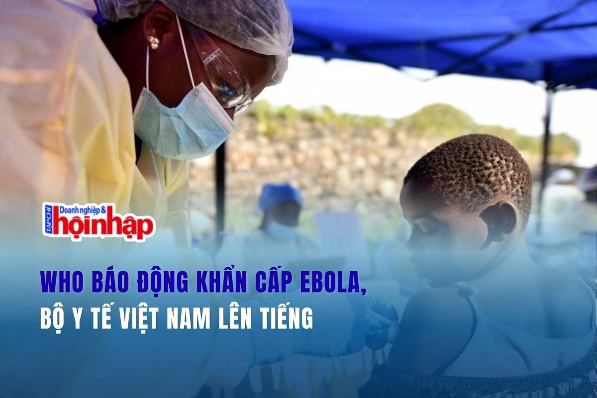 WHO báo động khẩn cấp Ebola, Bộ Y tế Việt Nam lên tiếng