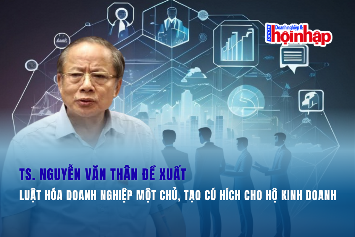 TS. Nguyễn Văn Thân đề xuất luật hóa doanh nghiệp một chủ, tạo cú hích cho hộ kinh doanh