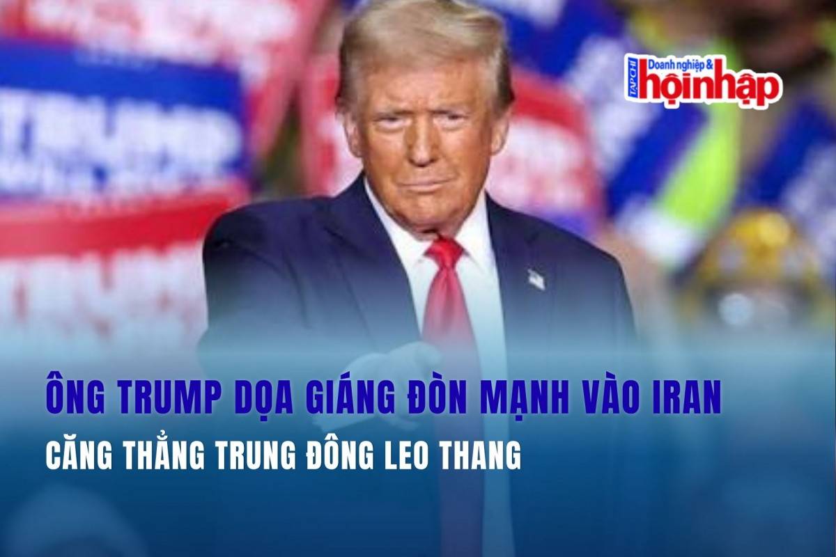 Ông Trump dọa giáng đòn mạnh vào Iran, căng thẳng Trung Đông leo thang