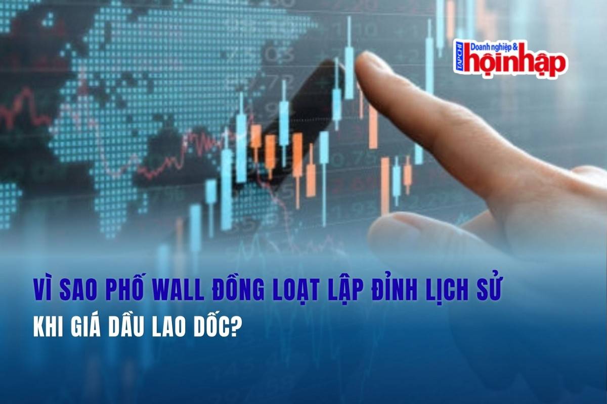 Vì sao Phố Wall đồng loạt lập đỉnh lịch sử khi giá dầu lao dốc?
