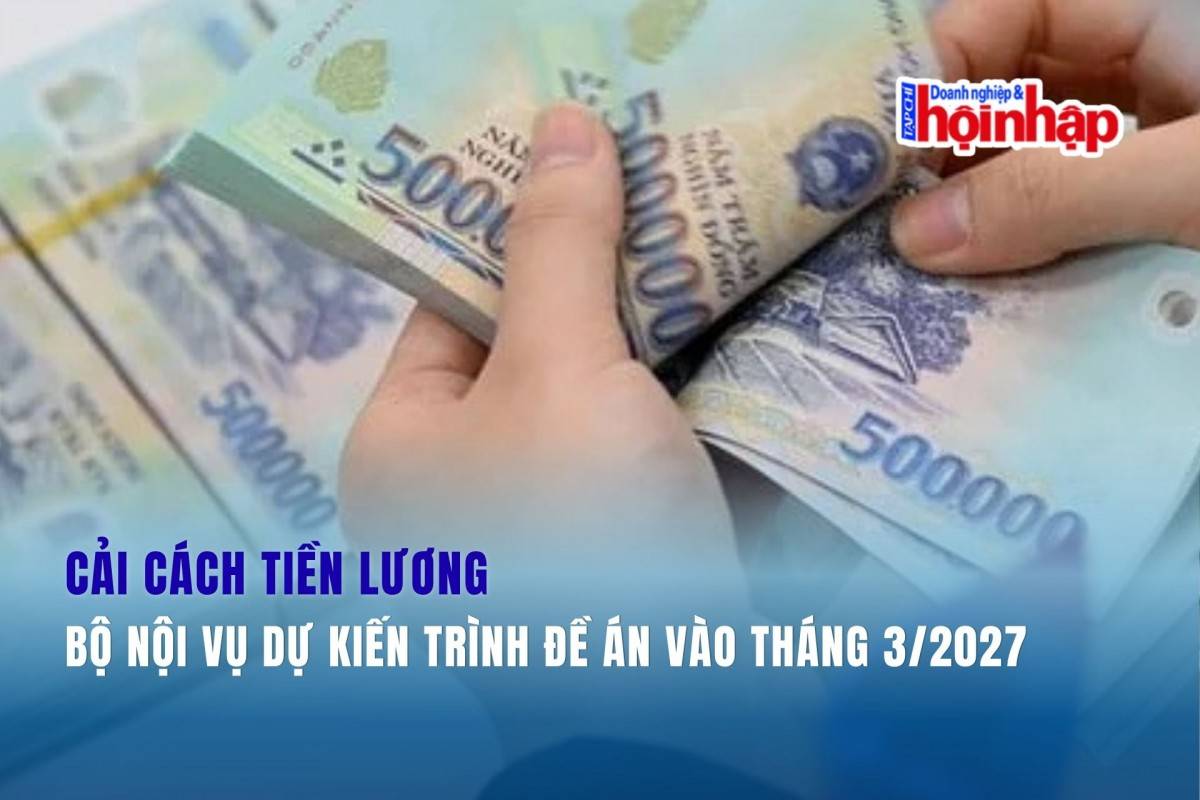 Cải cách tiền lương: Bộ Nội vụ dự kiến trình đề án vào tháng 3/2027